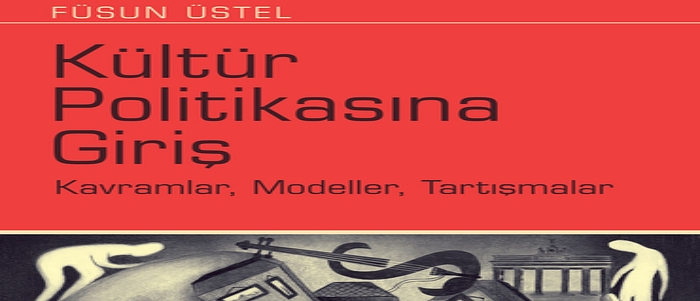 Kültür Politikasına Giriş Kavramlar, Modeller, Tartışmalar