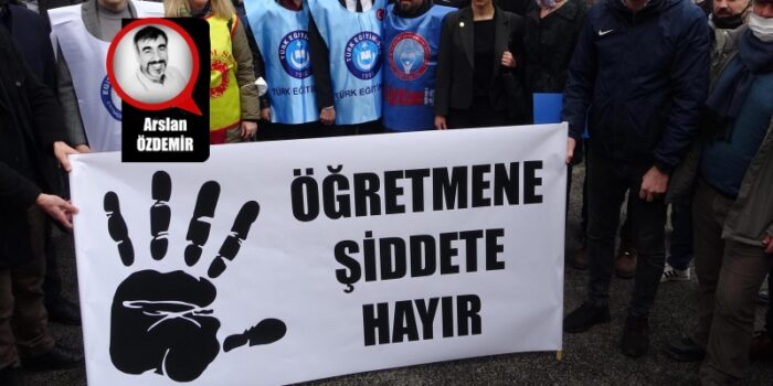 Öğretmene Yönelik Şiddet ve Hakaret Kabul Edilemez! – Arslan Özdemir